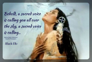 ... voice is calling.~Black ElkSpiritual Quote's Meditations & Beautiful