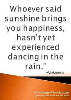 ... Brings You Happiness, Hasn’t Yet Experienced Dancing In The Rain