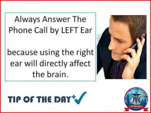 Health tip of the day; Always the answer the phone call by left ear