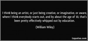 think being an artist, or just being creative, or imaginative, or ...