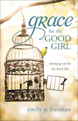 Grace for the Good Girl by Emily P. Freeman