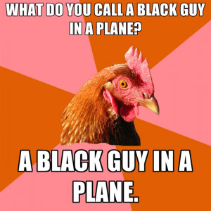 What Do You Call A Black Guy In A Plane? A Black Guy In A Plane.
