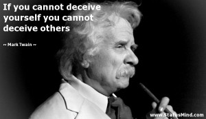 cannot deceive yourself you cannot deceive others - Mark Twain Quotes ...