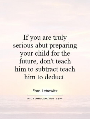 ... future, don't teach him to subtract teach him to deduct. Picture Quote