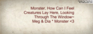 ... FeelCreatures Lay Here, Looking Through The Window~Meg & Dia * Monster