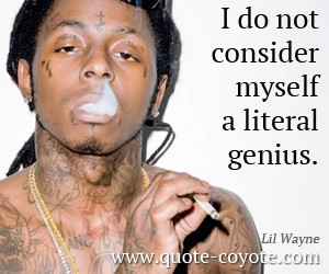Genius quotes - I do not consider myself a literal genius.