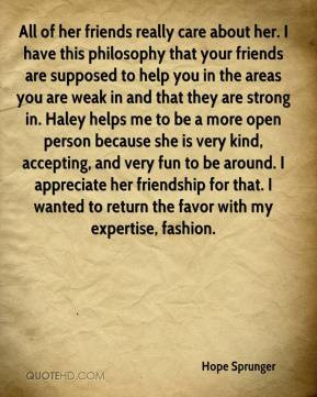 All of her friends really care about her. I have this philosophy that ...
