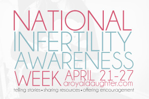 National Infertility Awareness Week with Amanda @ A Royal Daughter