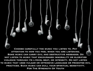 Choose carefully the music you listen to. Pay attention to how you ...