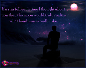 ... you then the moon would truly realize what loneliness is really like