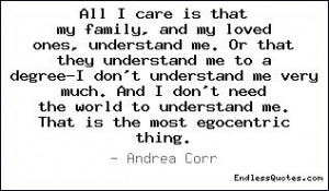 All I care is that my family, and my loved ones, understand me. Or ...