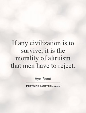 ... is the morality of altruism that men have to reject. Picture Quote #1
