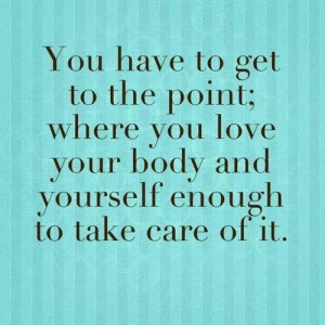 YOU-HAVE-TO-GET-TO-A-POINT-WHERE-YOU-LOVE-YOURSELF-ENOUGH-TO-TAKE-CARE ...