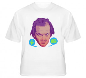 Jack Nicholson The Shining movie quote t-shirt Classic Horror film t ...