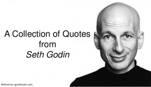 Reference: goodreads.comA Collection of QuotesfromSeth Godin