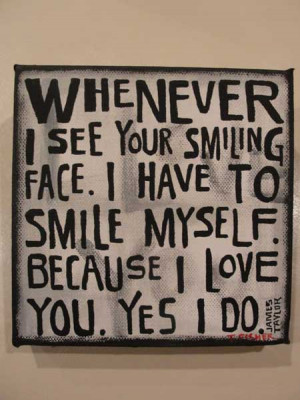 Whenever I see you smiling face I have to smile myself because I love ...