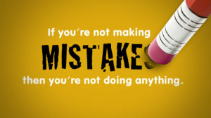 If You're Not Making Mistakes, then You're Not Doing Anything.