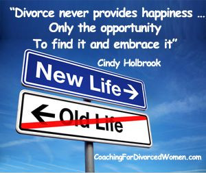 Divorce never provides happiness, only the opportunity to find it and ...
