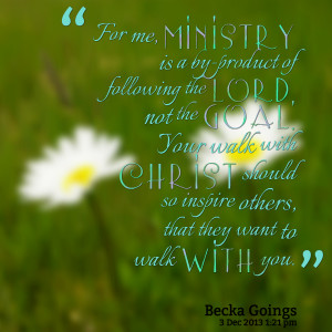 Quotes Picture: for me, ministry is a byproduct of following the lord ...