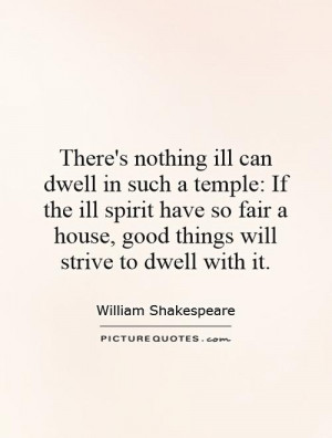 There's nothing ill can dwell in such a temple: If the ill spirit have ...