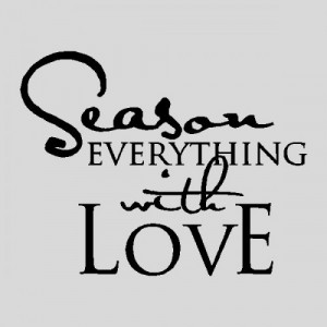 Season Everything With Love...Kitchen Wall Quotes Sayings Words ...