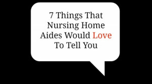 Things That Nursing Home Aides Would Love to Tell You