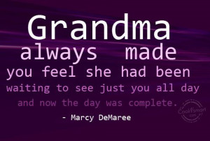 Grandmother Quote: Grandma always made you feel she had...