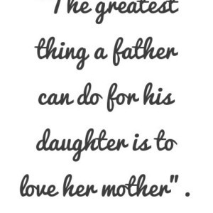 ... father-cand-do-for-his-daughter-is-to-love-her-mother-300x300.jpg