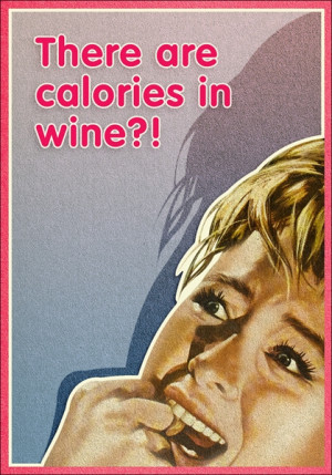 ... of 12% alcohol white wine has around 130 calories. Terrible news