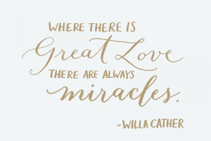Where there is great love, there are always miracles