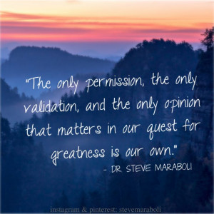 The only permission, the only validation, and the only opinion that ...