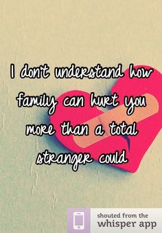 Family Hurts You Quotes | don't understand how family can hurt you ...