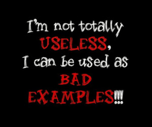 not #useless #can #use #bad #example