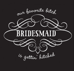 Gettin' Hitched Bridesmaid