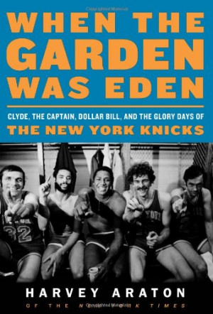 ... , the Captain, Dollar Bill, and the Glory Days of the New York Knicks