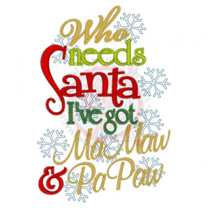 Christmas (336) Who Needs Santa MaMaw PaPaw 5x7