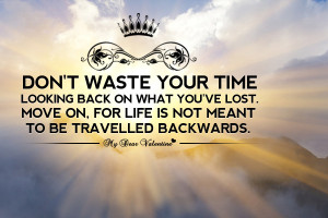 Inspirational Quotes - Don't waste your time looking back