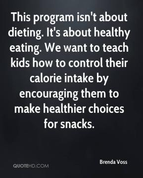 This program isn't about dieting. It's about healthy eating. We want ...