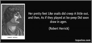Her pretty feet Like snails did creep A little out, and then, As if ...