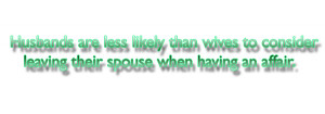 ... than wives to consider leaving their spouse when having an affair