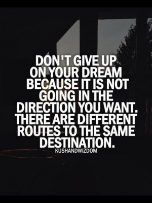 Don't give up on your #dream because it is not going in the #direction ...