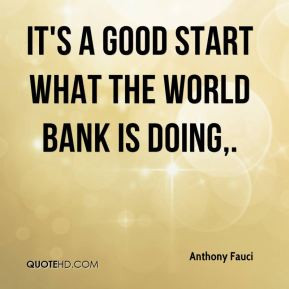 It's a good start what the World Bank is doing,.