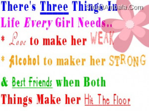 There’s Three Things In Life Every Girl Need ~ Best Friend Quote