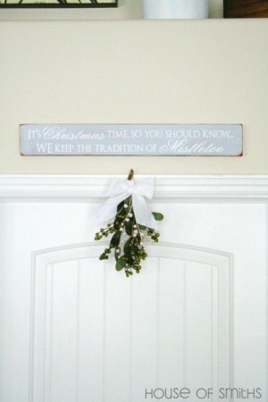 ... should know... We keep the tradition of Mistletoe... House of Smiths