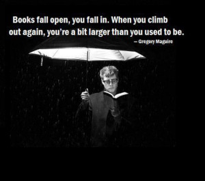 Books fall open, you fall in. When you climb out again, you're a bit ...