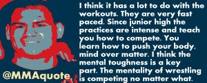 ... Velasquez quote on mind over matter and mental strength of wrestlers