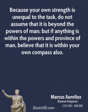 Because your own strength is unequal to the task, do not assume that ...