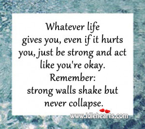 ... like you’re okay. Remember: strong walls shake but never collapse
