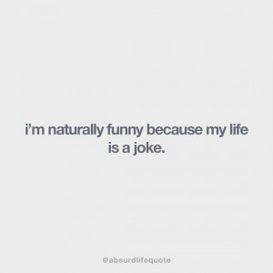 Absurd Life Quotes That Make Way More Sense Than They Should ...
