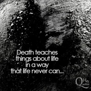 Dark quote about death and the lessons it teaches in life